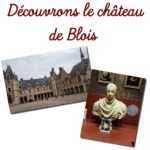 Découvrons le(s) château(x) de Blois
