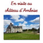 En visite au château d’Amboise