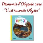 Découvrir l’Odyssée avec “L’art raconte Ulysse”